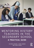 Victoria Crooks, Victoria London Crooks, Terry Haydn, Haydn Terry, Laura London, London Laura - Mentoring History Teachers in the Secondary School