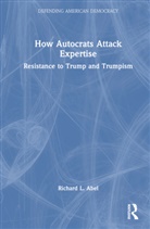 Richard L. Abel, Abel Richard L. - How Autocrats Attack Expertise