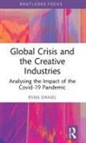 Ryan Daniel, Daniel Ryan - Global Crisis and the Creative Industries