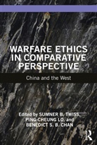 Sumner B. Lo Twiss, Benedict S. B. Chan, Ping-Cheung Lo, Sumner B. Twiss - Warfare Ethics in Comparative Perspective