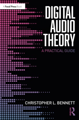 Christopher L. Bennett, Bennett Christopher L. - Digital Audio Theory A Practical Guide