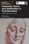 Elda Abrevaya, Abrevaya Elda - Femininity, Desire and Sublimation in Psychoanalysis