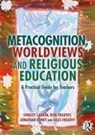 Jonathan Doney, Doney Jonathan, Giles Freathy, Rob Freathy, Shirley Larkin, Shirley (University of Exeter) Freathy Larkin... - Metacognition, Worldviews and Religious Education