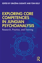 Grazina Gudaite, Grazina Kelly Gudaite, Tom Kelly, Grazina Gudait_, Gražina Gudaitė, Tom Kelly - Exploring Core Competencies in Jungian Psychoanalysis
