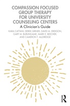 Cameron T. Alldredge, Mark E. Beecher, Gary M. Burlingame, Burlingame Gary M., Kara Cattani, Kara Griner Cattani... - Compassion Focused Group Therapy for University Counseling Centers