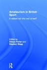 Dilwyn Wagg Porter, Dilwyn Porter, Porter Dilwyn, Stephen Wagg, Wagg Stephen - Amateurism in British Sport