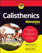 Joshua Clark, Mark Lauren, Mark Clark Lauren - Calisthenics for Dummies