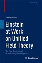 Tobias Schütz - Einstein at Work on Unified Field Theory