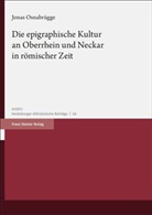 Jonas Osnabrügge - Die epigraphische Kultur an Oberrhein und Neckar in römischer Zeit