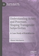 Zhanar Sekerbayeva - Understanding Actors and Processes Shaping Transgender Subjectivities
