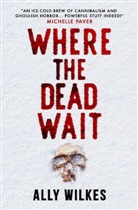 Ally Wilkes - Where the Dead Wait