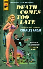 Charles Ardai, Ardai Charles - Death Comes Too Late