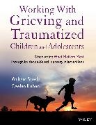 Caelan Kuban, Kuban Caelan, William Steele, William (Tlc Institute) Kuban Steele - Working With Grieving and Traumatized Children and Adolescents