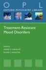 Andr^d''''e F (Associate Professor of Ps Carvalho, Andre F (Associate Professor of Psychiat Carvalho, Roger McIntyre, Andre Carvalho, Andre F (Associate Professor of Psychiatry Carvalho, Roger S (Professor of Psychiatry and Pharmacology McIntyre - Treatment-Resistant Mood Disorders
