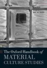 Dan (Lecturer &amp; Curator in Archaeology Hicks, Mary C Beaudry, Mary C. Beaudry, Mary C. (Professor of Archaeology &amp; Anthropology Beaudry, Dan Hicks, Dan (Lecturer &amp; Curator in Archaeology Hicks... - Oxford Handbook of Material Culture Studies