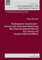 Nora Brosent, Andreas Fuchs - Strategische Insolvenzen - Grenzen der Instrumentalisierung des Insolvenzplanverfahrens zur Lösung von Gesellschafterkonflikten