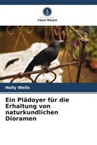 Holly Wells - Ein Plädoyer für die Erhaltung von naturkundlichen Dioramen