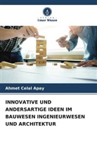 Ahmet Celal Apay - INNOVATIVE UND ANDERSARTIGE IDEEN IM BAUWESEN INGENIEURWESEN UND ARCHITEKTUR