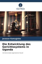 Javason Kamugisha - Die Entwicklung des Gerichtssystems in Uganda