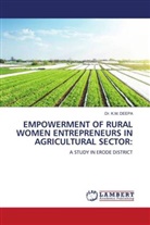 Dr. K.M. DEEPA, K. M. Deepa - EMPOWERMENT OF RURAL WOMEN ENTREPRENEURS IN AGRICULTURAL SECTOR: