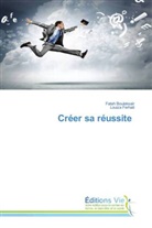 Fateh BOULEKSAIR, Louiza Ferhati - Créer sa réussite