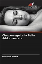 Giuseppe Amara - Che perseguita la Bella Addormentata