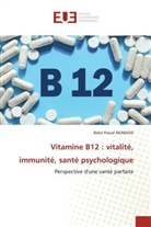 Boko Pascal Akabassi - Vitamine B12 : vitalité, immunité, santé psychologique