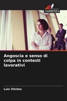 Luis Vilches - Angoscia e senso di colpa in contesti lavorativi