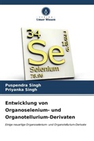 Priyanka Singh, Puspendra Singh - Entwicklung von Organoselenium- und Organotellurium-Derivaten