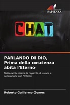 Roberto Guillermo Gomes - PARLANDO DI DIO, Prima della coscienza abita l'Eterno