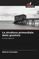 Alberto Granados - La struttura primordiale della giustizia