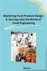 Nilsson - Mastering Food Product Design A Journey into the World of Food Engineering