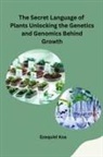 Ezequiel Koa - The Secret Language of Plants Unlocking the Genetics and Genomics Behind Growth