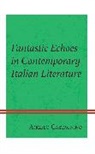 Angelo Castagnino - Fantastic Echoes in Contemporary Italian Literature