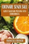 Francesca Bianchi - Cucinare Senza Sale