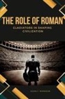 Jason F. Morrison - The Role of Roman Gladiators in Shaping Civilization