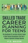 P. D. Mason - Skilled Trade Career Planning For Teens