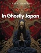 Lafcadio Hearn - In Ghostly Japan