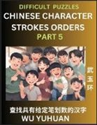 Yuhuan Wu - Difficult Level Chinese Character Strokes Numbers (Part 5)- Advanced Level Test Series, Learn Counting Number of Strokes in Mandarin Chinese Character Writing, Easy Lessons (HSK All Levels), Simple Mind Game Puzzles, Answers, Simplified Characters, Pinyin