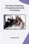 Princeton Uriel - The Power of Influence A Comprehensive Guide for Everyone