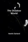Hamlin Garland - The Shadow World