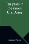 Augustus Meyers - Ten years in the ranks, U.S. Army