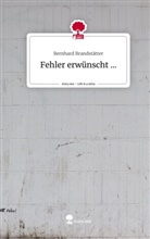 Bernhard Brandstätter - Fehler erwünscht .... Life is a Story - story.one