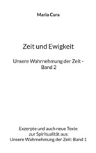 Maria Cura - Zeit und Ewigkeit - Unsere Wahrnehmung der Zeit - Band 2