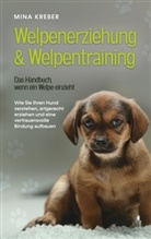 Mina Kreber - Welpenerziehung & Welpentraining - Das Handbuch, wenn ein Welpe einzieht