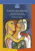 María Lucía Puppo - Con los ojos abiertos : escrituras de lo visual en las poetas sudamericanas