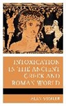 Alan Sumler - Intoxication in the Ancient Greek and Roman World