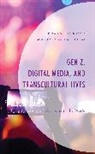 Kiran Vinod Bhatia, Kiran Vinod Pathak-Shelat Bhatia, Manisha Pathak-Shelat - Gen Z, Digital Media, and Transcultural Lives