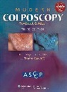 American Society for Colposcopy and Cervical Patho, American Society for Colposcopy and Cervical Pathology, Thomas J. Cox, Cox J. Thomas, E. J. Mayeaux, Mayeaux E. J. - Modern Colposcopy Textbook and Atlas