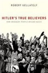 Robert Gellately, Robert (Professor Gellately - Hitler''s True Believers